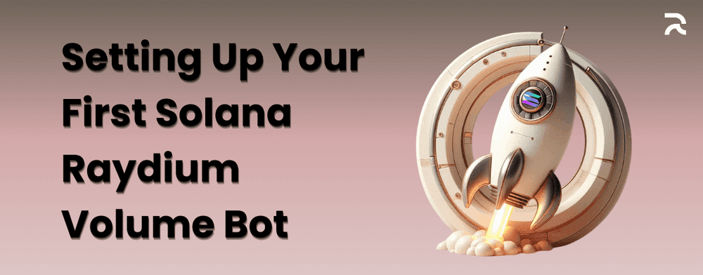 Setting Up Your First Solana Raydium Volume Bot