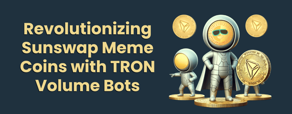 Next-Level Trading: How TRON Volume Bots are Revolutionizing Meme Coins on SunSwap