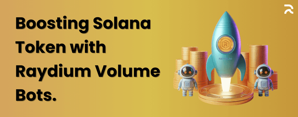 Boosting Your Solana Token with Raydium Volume Bots