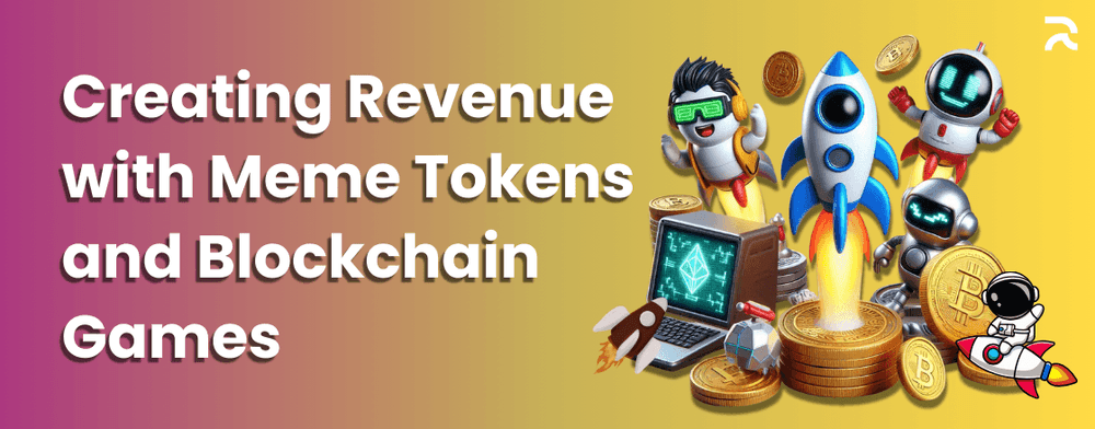 Creating Revenue with Meme Tokens and Blockchain Games.