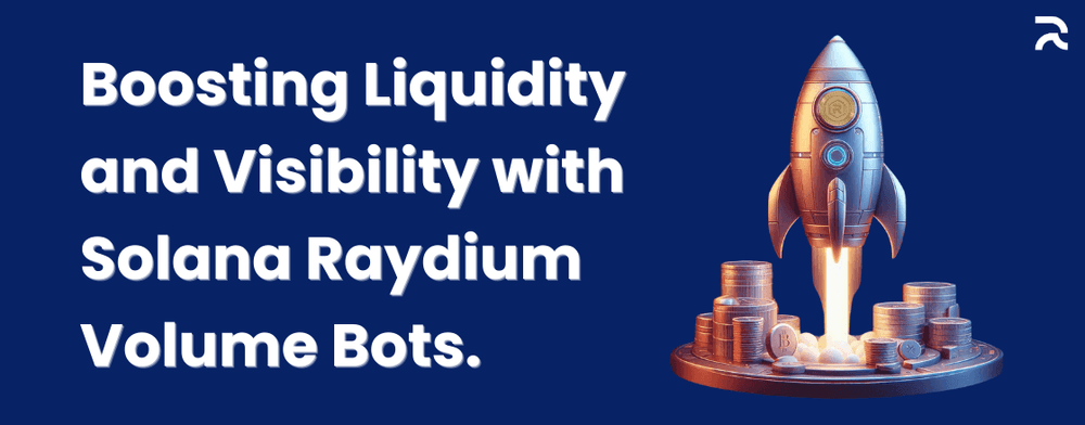 Boosting Liquidity and Visibility with Solana Raydium Volume Bot