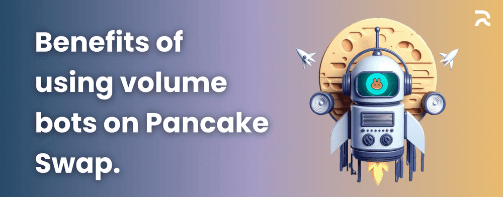 Benefits of using volume bots on Pancake Swap