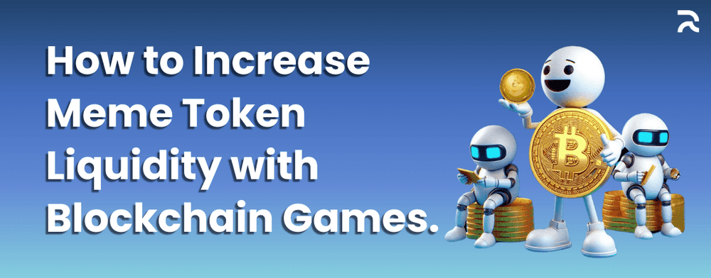 How to Increase Meme Token Liquidity with Blockchain Games.