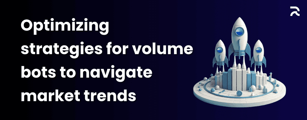 Optimizing strategies for volume bots to navigate market trends