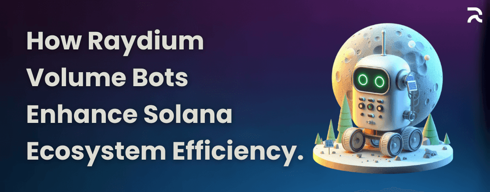 How Raydium Volume Bots Enhance Solana Ecosystem Efficiency