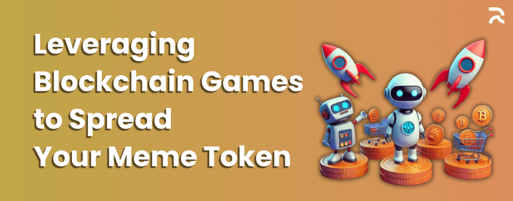 Leveraging Blockchain Games to Spread  Your Meme Token.