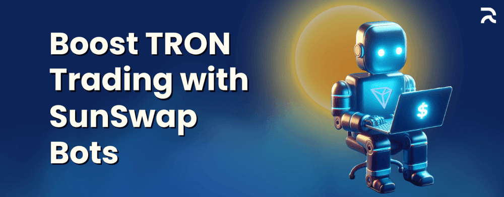 Leveraging SunSwap’s Features with TRON Volume Bots for Enhanced Trading