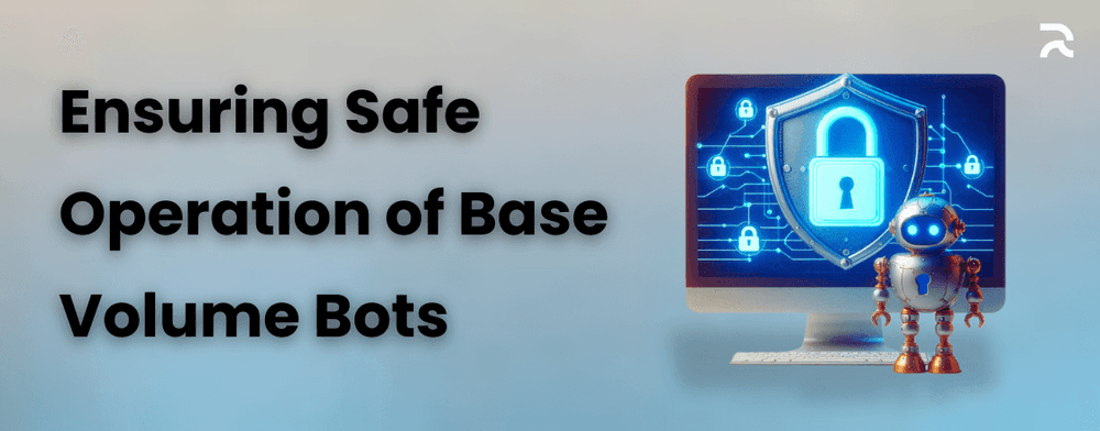 Ensuring Safe Operation of Base Volume Bots