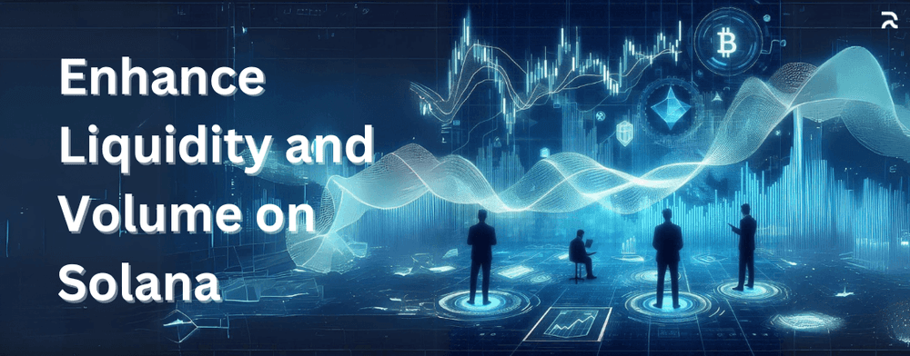 Strategies to Enhance Liquidity and Volume on Solana