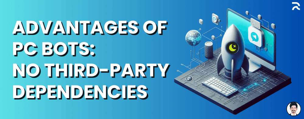 Advantages of PC Bots - No Third Party Dependencies