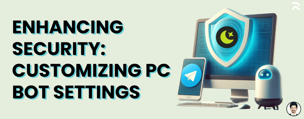 Enhancing Security - Customizing PC Bot Settings