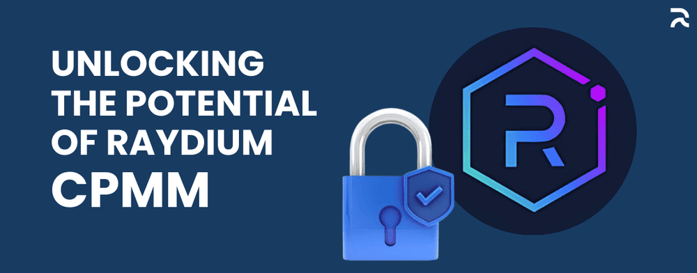  Unlocking the Potential of Raydium CPMM