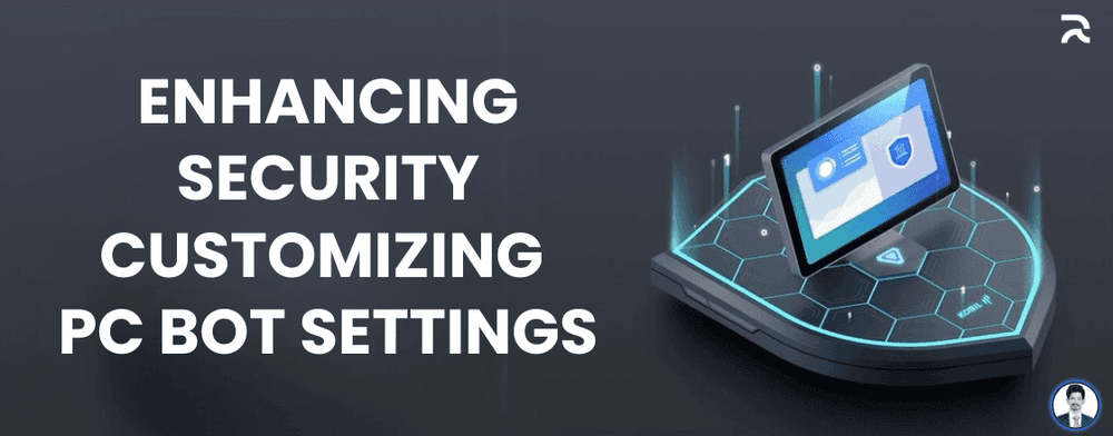 Enhancing Security - Customizing PC Bot Settings