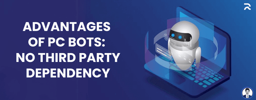 Advantages of PC Bots - No Third Party Dependencies